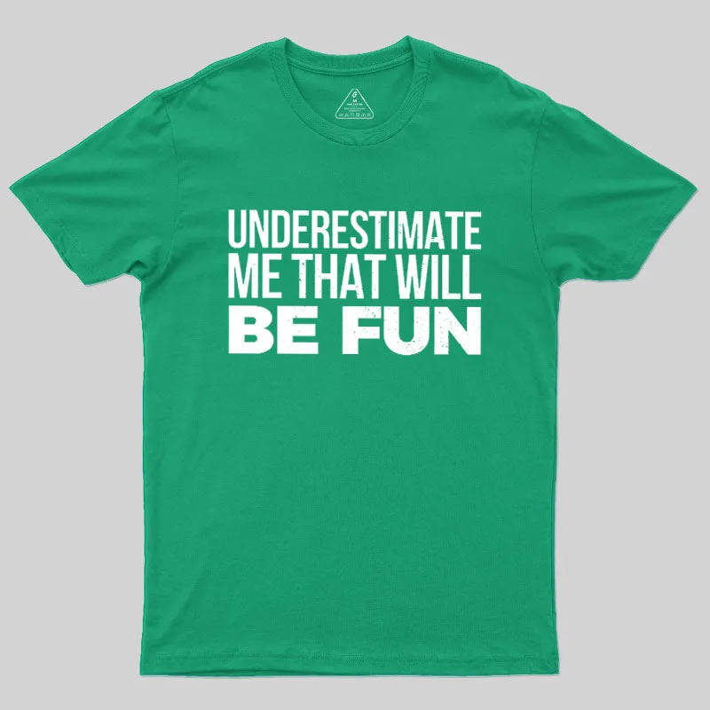 Underestimate Me Geek T-Shirt - Image 10