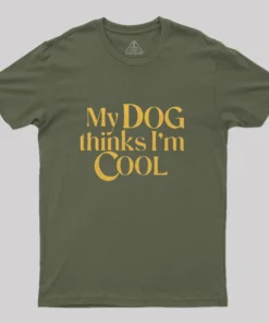 My Dog Thinks I'm Cool Geek T-Shirt
