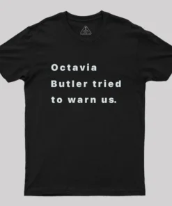Octavia Butler Tried To Warn Us Geek T-Shirt