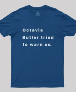 Alternative view of Octavia Butler Tried To Warn Us Geek T-Shirt