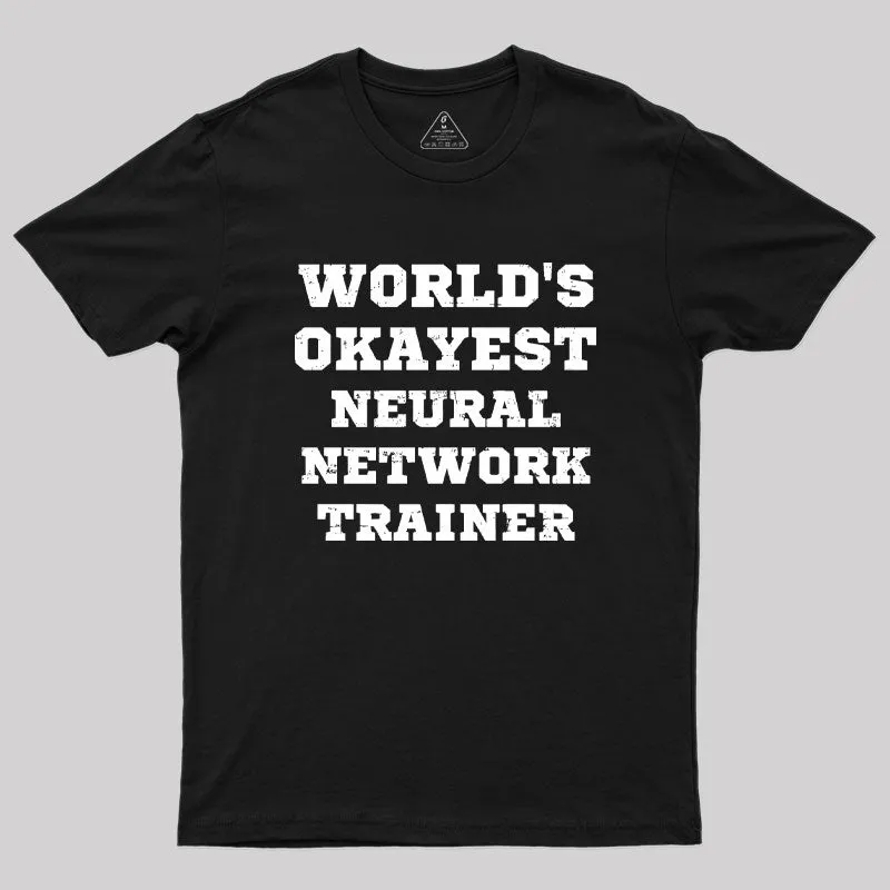 World's Okayest Neural Network Trainer Geek T-Shirt