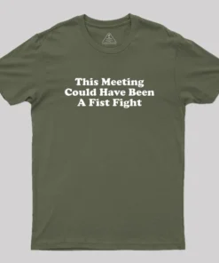 This Meeting Could Have Been A Fist Fight Geek T-Shirt