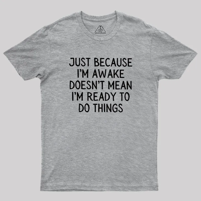 Just Because Im Awake Geek T-Shirt - Image 4