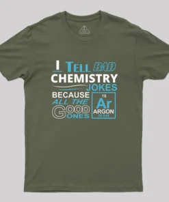 I Tell Bad Chemistry Jokes Because All The Good Ones Argon Geek T-Shirt