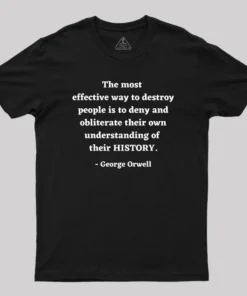 Alternative view of George Orwell Quote about History Geek T-Shirt