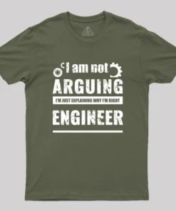Engineer I'm Not Arguing Geek T-Shirt