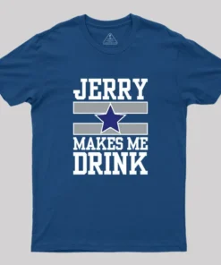 Jerry Makes Me Drink Geek T-Shirt