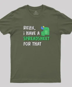 Relax I Have a Spreadsheet For That Geek T-Shirt