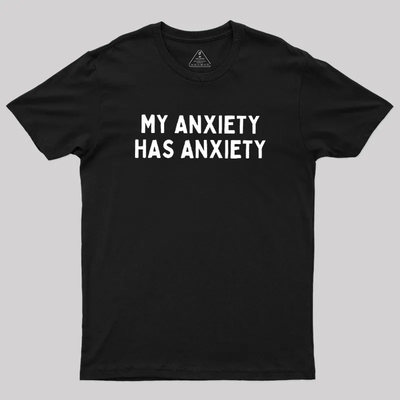 My Anxiety Has Anxiety Geek T-Shirt - Image 2