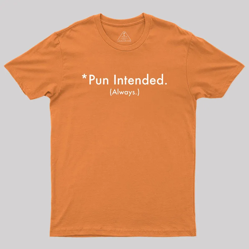 Pun Always Intended Geek T-Shirt - Image 7