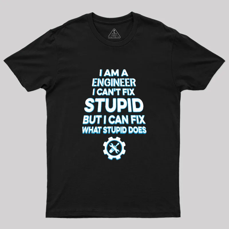 I Am A Engineer I Cant Fix Stupid Geek T-Shirt - Image 2