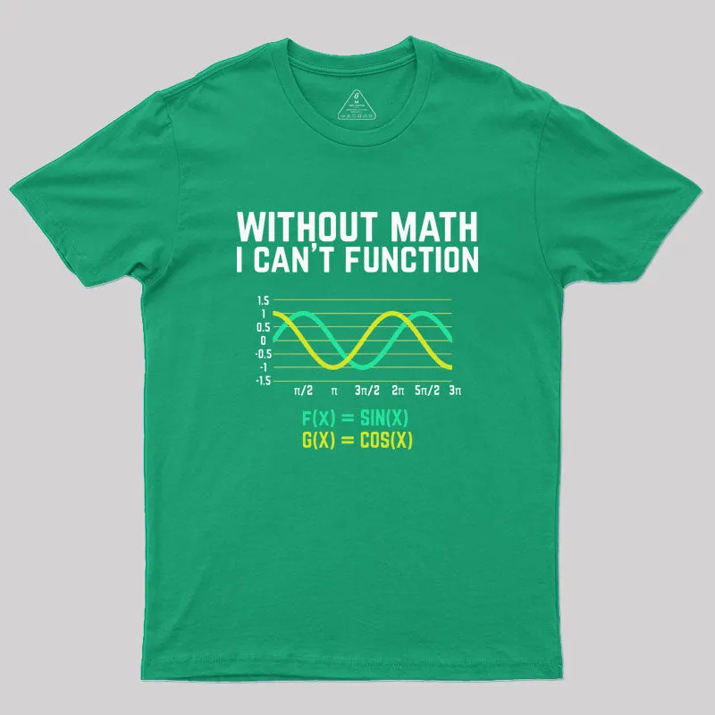 Without Math I Can't Function T-shirt funny scienc Geek T-Shirt - Image 7