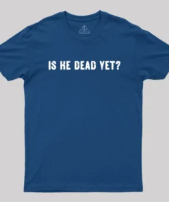 Alternative view of Is He Dead Yet Geek T-Shirt