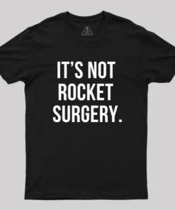 It's not Rocket Surgery Geek T-Shirt