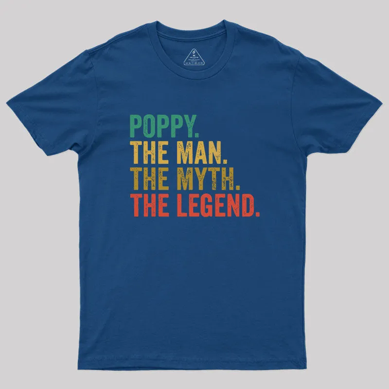 poppy the man the myth the legend retro fathers day Geek T-Shirt