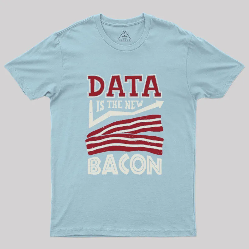 Data Is The New Bacon Geek T-Shirt - Image 8