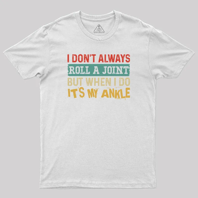 I Dont Always Roll a Joint Geek T-Shirt - Image 11