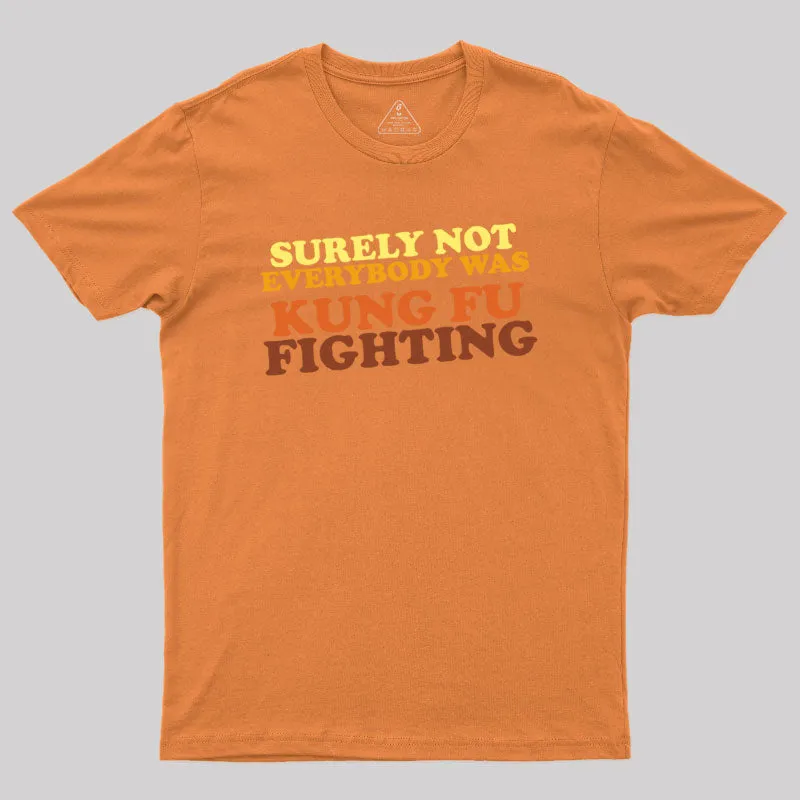 Surely Not Everybody Was Kung Fu Fighting Geek T-Shirt - Image 7