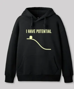 I Have Potential Energy Science Geek Hoodie