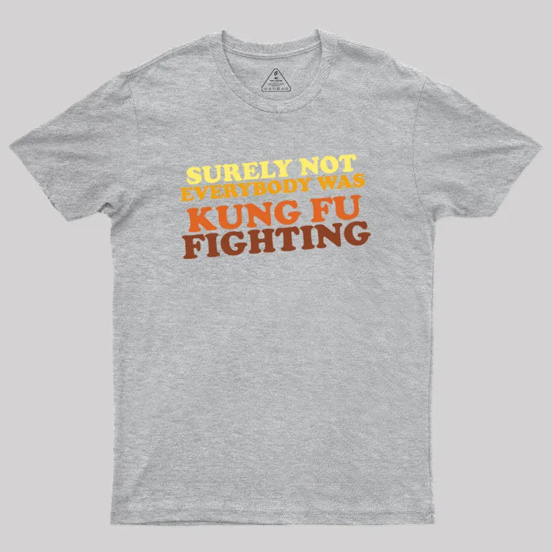 Surely Not Everybody Was Kung Fu Fighting Geek T-Shirt - Image 4