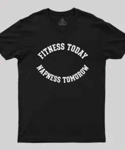 Fitness Today, Napness Tomorrow Geek T-Shirt