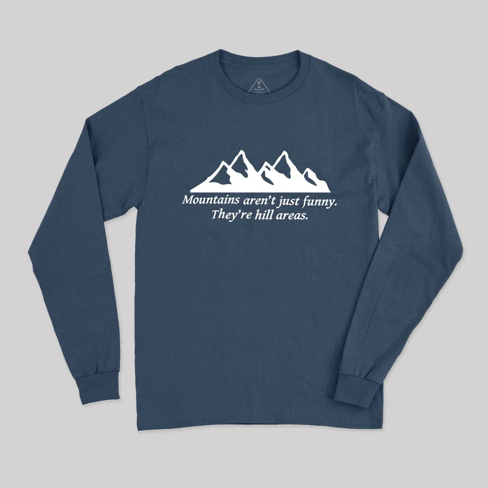 Mountain's Aren't Just Funny - They're Hill Areas Long Sleeve T-Shirt - Image 2