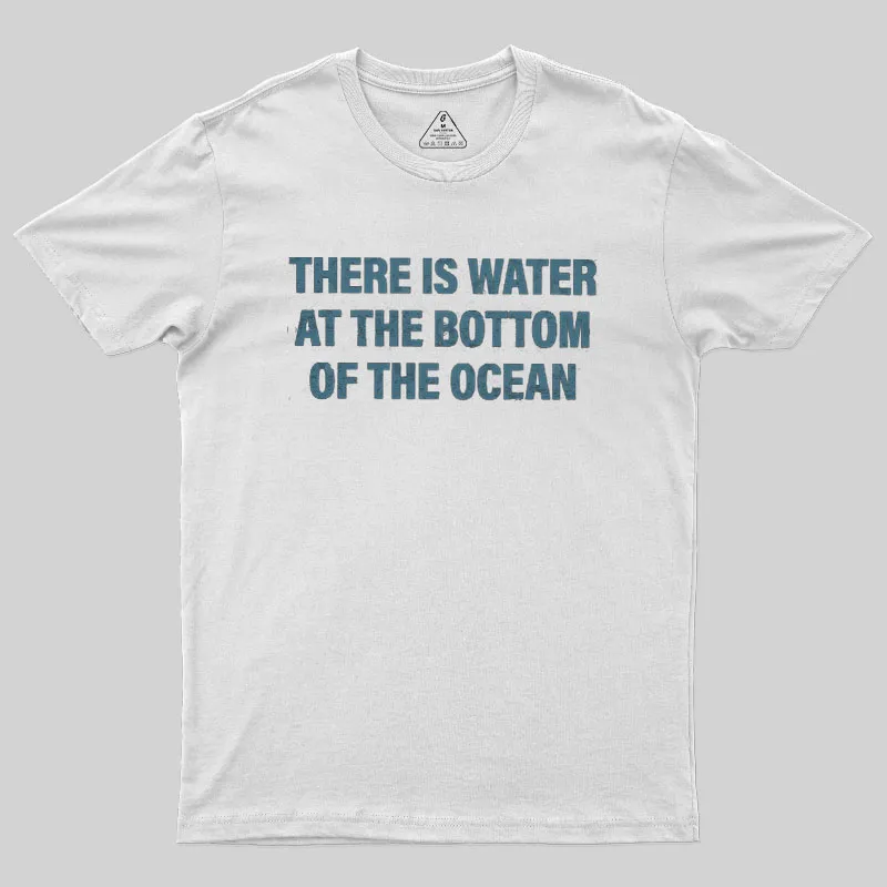 Water At The Bottom Of The Ocean Geek T-Shirt - Image 8