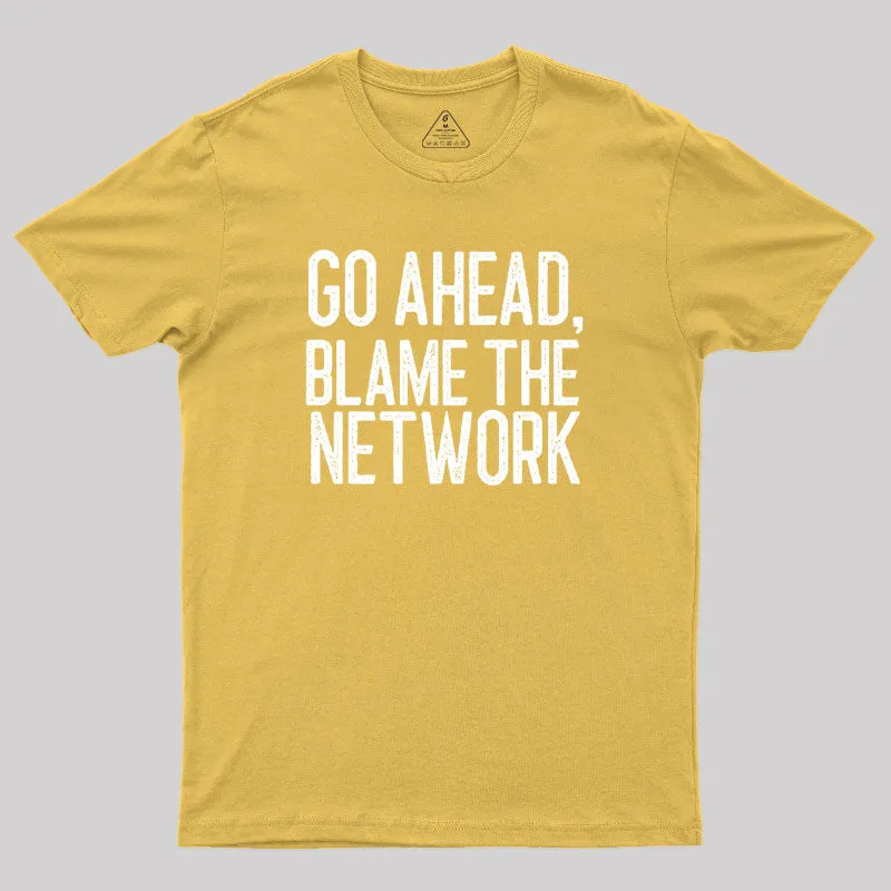 Go Ahead Blame The Network Geek T-Shirt - Image 8