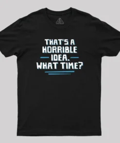 Alternative view of That S A Horrible Idea What Time T-Shirt