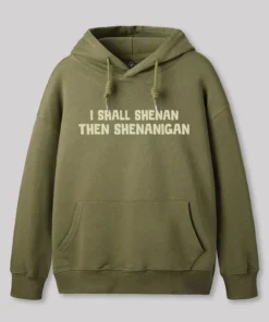 I Shall Shenan Then Shenanigan Geek Hoodie