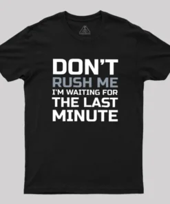 Don't Rush Me Geek T-Shirt
