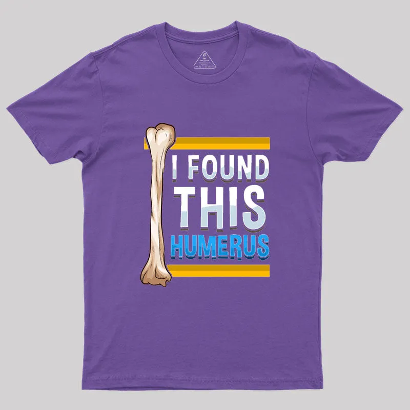 Funny I Found This Humerus Archeologist Bone Pun T-Shirt - Image 6