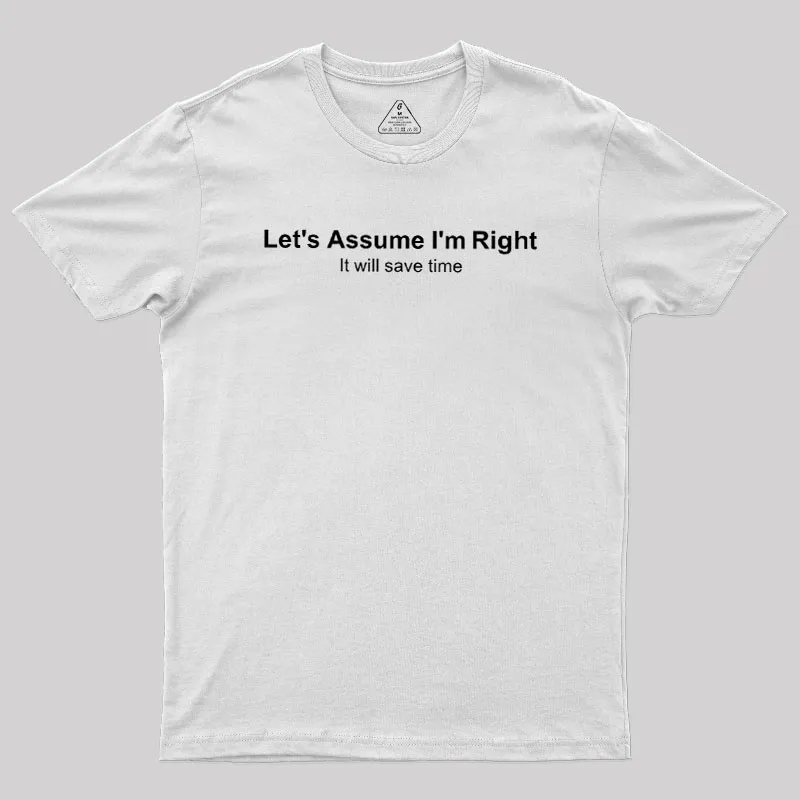 Let's Assume I am Right Geek T-Shirt - Image 11