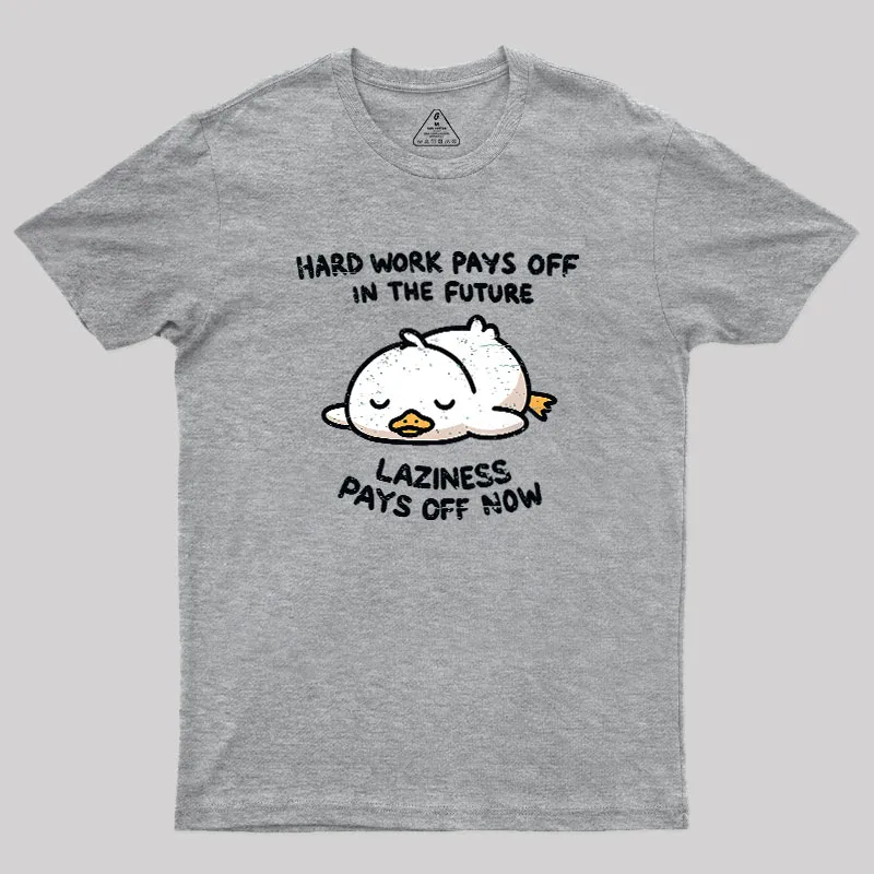 Laziness Pays Off Now Geek T-Shirt