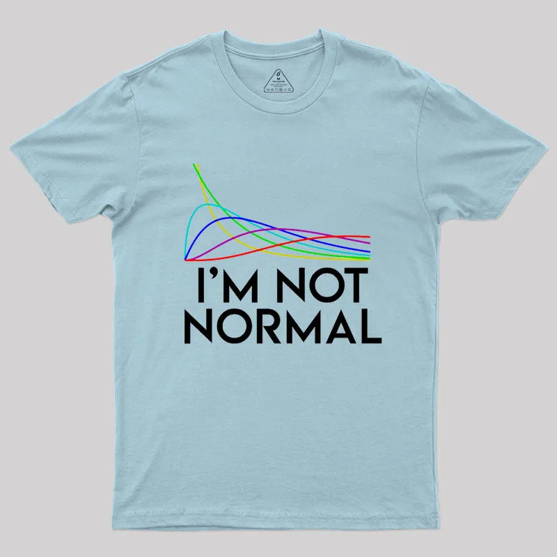 Chi Squared. I'm not normal Geek T-Shirt - Image 10