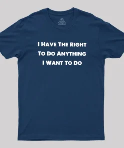 Alternative view of I Have The Right To Do Anything I Want To Do Geek T-Shirt
