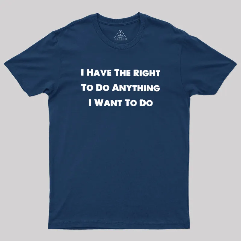 I Have The Right To Do Anything I Want To Do Geek T-Shirt - Image 2
