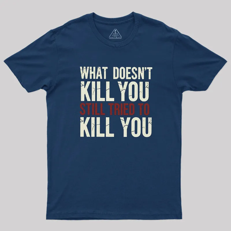 Still Tried To Kill You Geek T-Shirt - Image 2