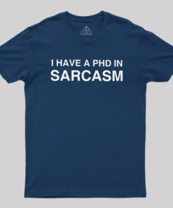 Alternative view of PhD in Sarcasm Geek T-Shirt