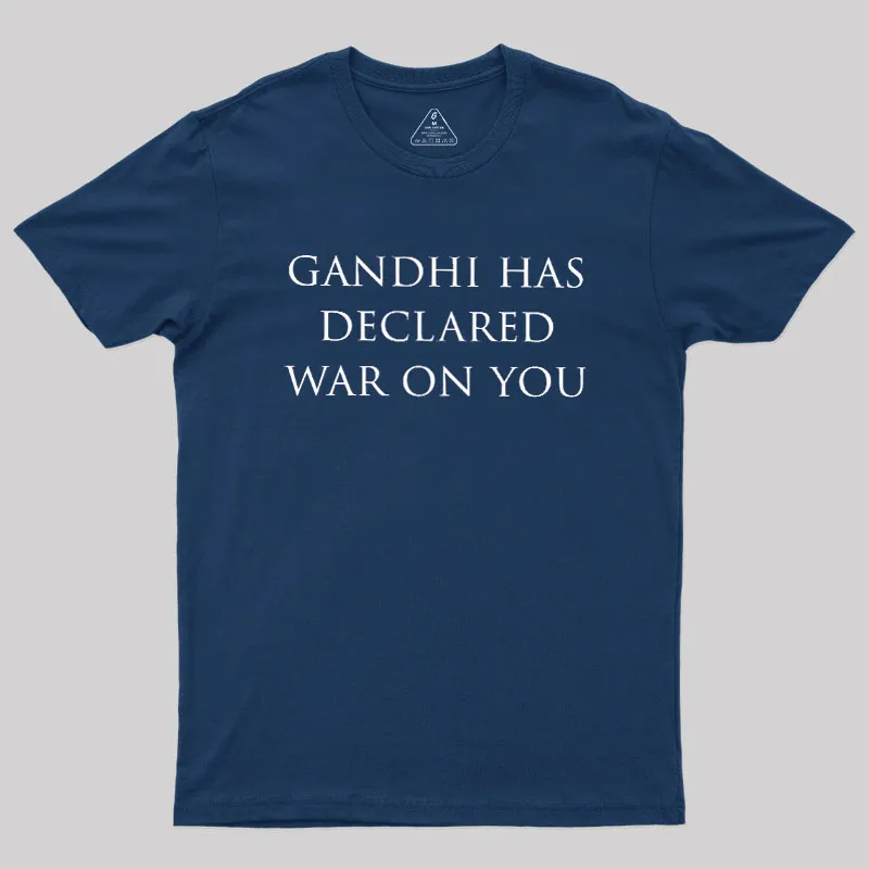 Gandhi Has Declared War On You Geek T-Shirt