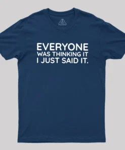 Alternative view of Everyone Was Thinking It I Just Said It Geek T-Shirt