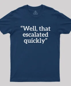 Alternative view of Well, That Escalated Quickly Geek T-Shirt