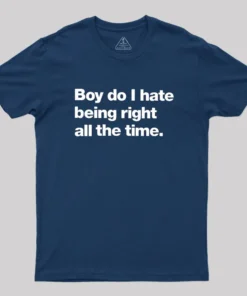Alternative view of Boy Do I Hate Being Right All The Time Geek T-Shirt