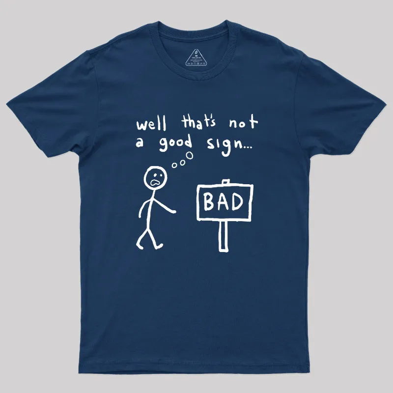 Not A Good Sign Geek T-Shirt