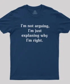 Alternative view of I Am Not Arguing Geek T-Shirt
