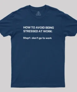 Alternative view of How To Avoid Being Stressed At Work Geek T-Shirt