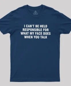 Alternative view of I Can't Be Held Responsible For What My Face Does When You Talk Geek T-Shirt