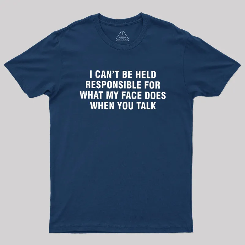 I Can't Be Held Responsible For What My Face Does When You Talk Geek T-Shirt - Image 2