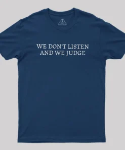 Alternative view of We Dont Listen And We Judge Geek T-Shirt
