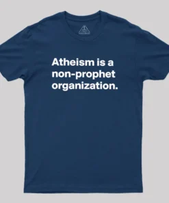 Atheism Is A Non-prophet Organization Geek T-Shirt